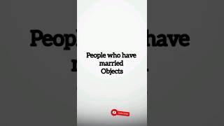 People who have married objects youtubeshorts top10hollywood ytshorts pewdiepie youtubevideos [upl. by Ynner612]