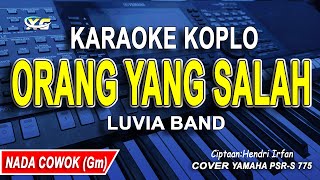 ORANG YANG SALAH KARAOKE KOPLO NADA COWOKPRIA LUVIA BAND [upl. by Onra932]