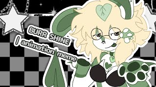 🦢 BURR SHINE  animation meme 🌱 [upl. by Neivad]