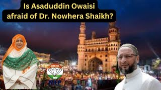 Is Asaduddin Owaisi fearful of Dr Nowhera Shaikhheera group c e o drnowhera shaikh [upl. by Caruso370]