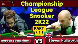 Championship League Snooker 2022  Noppon Saengkham Vs Steven Hallworth  Part1 [upl. by Edwin384]