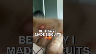 Bethany I made biscuits [upl. by Noside732]