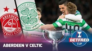 Aberdeen 03 Celtic  Celtic Secure Historic 100th Trophy  201617 Betfred Cup Final [upl. by Nosyerg905]