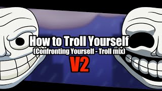 FNF  How to Troll Yourself Confronting Yourself Troll mix V2 [upl. by Niajneb682]