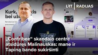 „Contribee“ skandalo centre atsidūręs Malinauskas mane ir Tapiną bando sukiršinti [upl. by Ahtibbat]