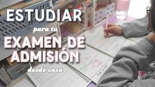 Estudiar para tu EXAMEN DE ADMISIÓN desde casa 🏡  Consejos [upl. by Nunnery]