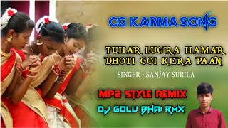 TUHAR LUGRA HAMAR DHOTI GOI KERA PAAN CG KARMA SONG MP2 STYLE REMIX DJ GOLU BHAI RMX 9X [upl. by Lednek]