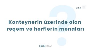 HAZIRCAVAB  Konteynerin üzərində olan rəqəm və hərflərin mənaları [upl. by Sal252]