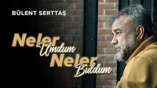 Neler Umdum Neler Buldum  Bülent Serttaş [upl. by Carina]