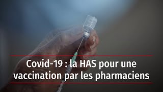 Covid19  la HAS pour une vaccination par les pharmaciens [upl. by Rhu]