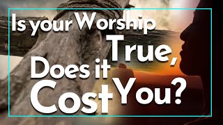 Is your worship true Does it cost you [upl. by Nisen]