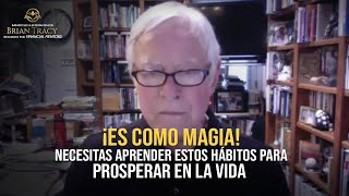 Brian Tracy Te garantizo que tu vida mejorará ¡LOS HÁBITOS QUE NECESITAS PARA PROSPERAR en la vida [upl. by Conley839]