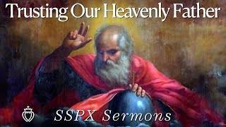 Trusting Our Heavenly Father  SSPX Sermons [upl. by Akinas851]