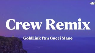 GoldLink ft Gucci Mane • Crew Remix Lyrics [upl. by Sedgewake]