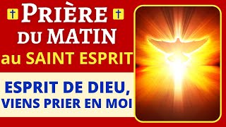 Prière PUISSANTE du MATIN au SAINT ESPRIT 🙏 Prière dinvocation à lEsprit Saint 🙏 Prière matinale [upl. by Melloney417]