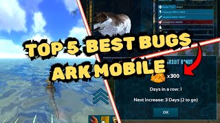 🌟TOP 5 BEST BUGS FOR BEGINNERS IN ARK MOBILE 2024 [upl. by Lebasile]