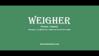 weigher How to pronounce weigher with Phonetic and Examples [upl. by Sumaes]