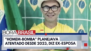 quotHomembombaquot planejava atentado desde a saída de Bolsonaro diz exesposa  Bora Brasil [upl. by Polk923]