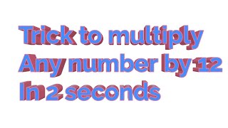 Trick to multiply any number by 12 in 2 seconds [upl. by Nosdivad518]