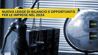 Webinar  Nuova Legge di Bilancio e Opportunità per le Imprese nel 2024 [upl. by Tirrej69]