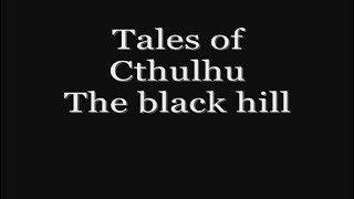 Tales of Cthulhu Part 2 The Black Hill [upl. by Latouche]