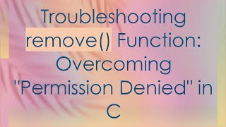 Troubleshooting remove Function Overcoming quotPermission Deniedquot in C [upl. by Astrahan]