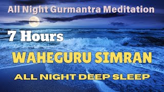 Waheguru Simran 7 Hours All Night Meditation  Deep Sleep  Calm  Mantra [upl. by Durarte382]