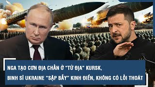 Nga tạo cơn địa chấn ở “tử địa” Kursk binh sĩ Ukraine “sập bẫy” kinh điển không có lối thoát  VTs [upl. by Eniala]