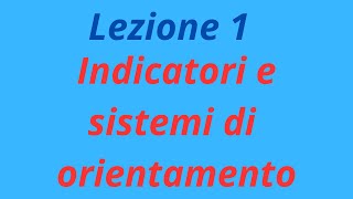 Lezione 1 Indicatori e sistemi di orientamento [upl. by Ahsikat802]