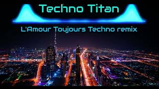 LAmour Toujours  Techno Titan Remix [upl. by Kling151]