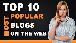 Top 10 Most Popular Blogs on the Web [upl. by Ytak112]