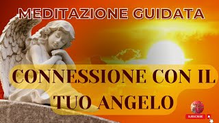 MEDITAZIONE Connessione con IL TUO ANGELO [upl. by Saffian997]