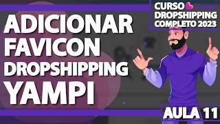 Aula 11  Adicionar Favicon na Yampi  DROPSHIPPING YAMPI 2023 [upl. by Aneeg405]