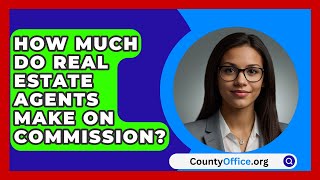 How Much Do Real Estate Agents Make On Commission  CountyOfficeorg [upl. by Allerim]