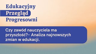 Edukacyjny Przegląd Progresowni Odcinek 2  Czy zawód nauczyciela ma przyszłość [upl. by Eerihs]