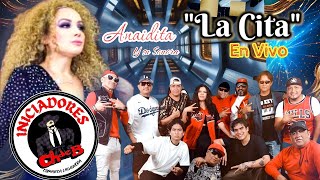 quotLA CITAquot Iniciadoreschdboficial FT ANAIDITAEN VIVO [upl. by Kristien]