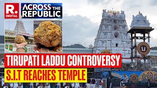 Tirupati Laddu Controversy Latest News SIT Reaches Temple For Probe  Across The Republic [upl. by Otnas954]