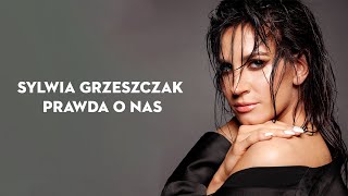 Sylwia Grzeszczak  Prawda o Nas Tekst [upl. by Herrah]