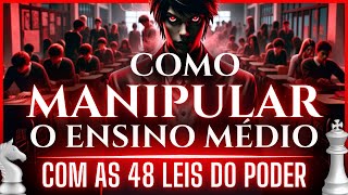 Como MANIPULAR o Ensino Médio COM AS 48 LEIS DO PODER [upl. by Jill601]