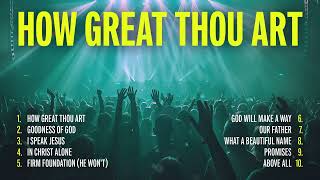 Non Stop Worship Songs 2024  How Great Thou Art  Christian Music Playlist [upl. by Tiemroth]