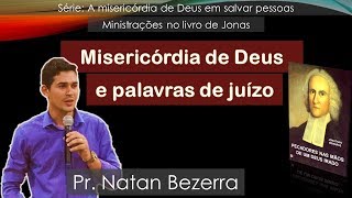 Misericórdia de Deus e Palavras de juízo  Pr Natan Bezerra [upl. by Vadnee95]