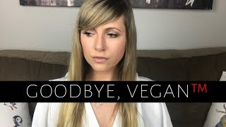 Why I’m No Longer Vegan™ [upl. by Carlock]