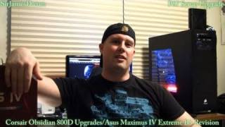 Corsair Obsidian 800D UpgradesAsus Maximus IV Extreme B3 Revision [upl. by Aiuqal]