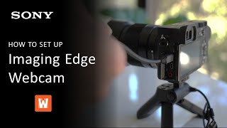 Sony Imaging Edge Webcam  What It Is and How To Set It Up [upl. by Lytton914]