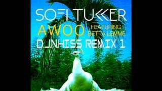 Sofi Tukker feat Betta Lemme  Awoo DJNHiss Remix 1 [upl. by Lehcor]