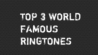 Top 3 World Famous Ringtones [upl. by Dione341]