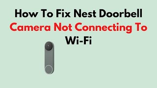 How To Fix Nest Doorbell Camera Not Connecting To WiFi [upl. by Isbella]