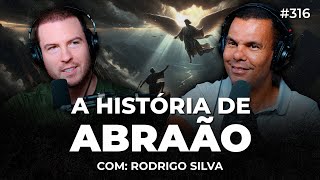 A HISTÓRIA DE ABRAÃO O PAI DA FÉ Rodrigo Silva  PrimoCast 316 [upl. by Stephen]