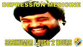 SASIKUMAR LAUGHING FOR 2 HOURS  SASIKUMARLAUGH DEPRESSIONMEDICINE LOL [upl. by Luapsemaj]