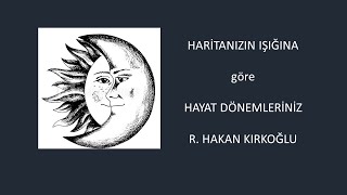 Haritanızın ışığına göre Hayat Dönemleri  R Hakan Kırkoğlu [upl. by Ysus]